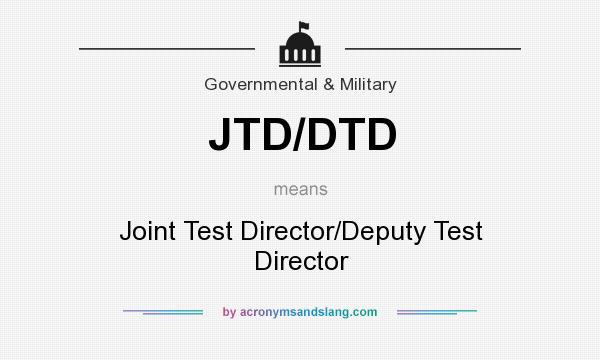 What does JTD/DTD mean? It stands for Joint Test Director/Deputy Test Director