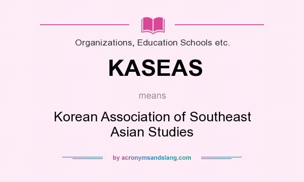 What does KASEAS mean? It stands for Korean Association of Southeast Asian Studies