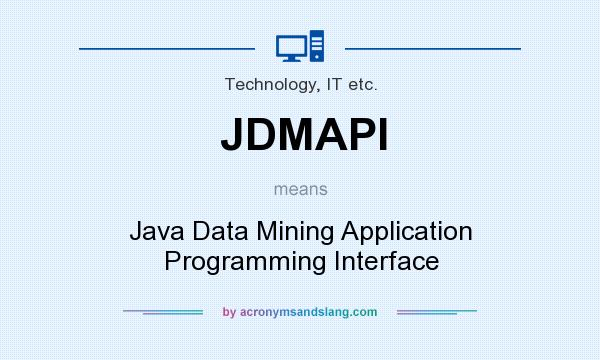 What does JDMAPI mean? It stands for Java Data Mining Application Programming Interface