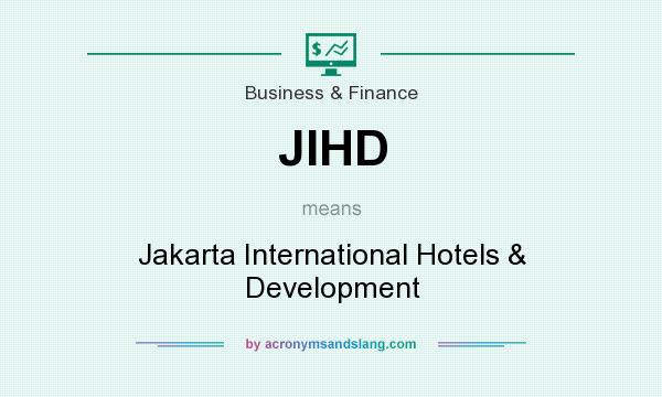 What does JIHD mean? It stands for Jakarta International Hotels & Development