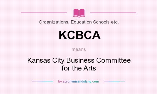 What does KCBCA mean? It stands for Kansas City Business Committee for the Arts