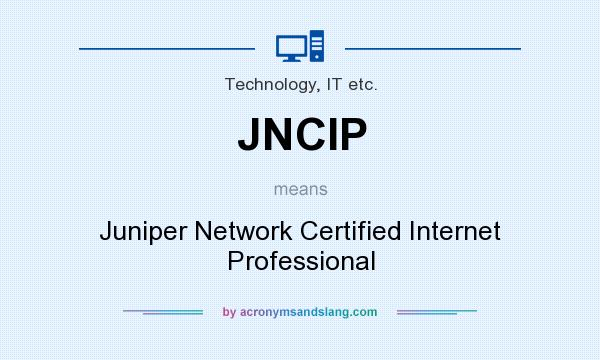 What does JNCIP mean? It stands for Juniper Network Certified Internet Professional