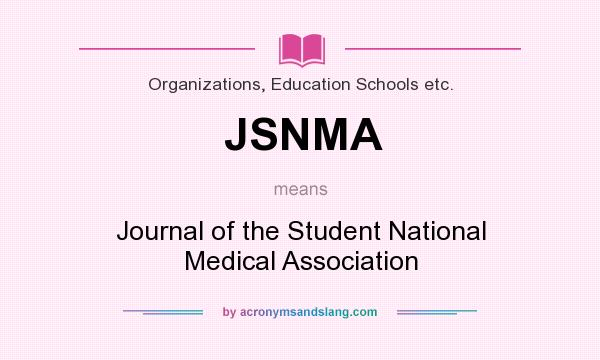 What does JSNMA mean? It stands for Journal of the Student National Medical Association
