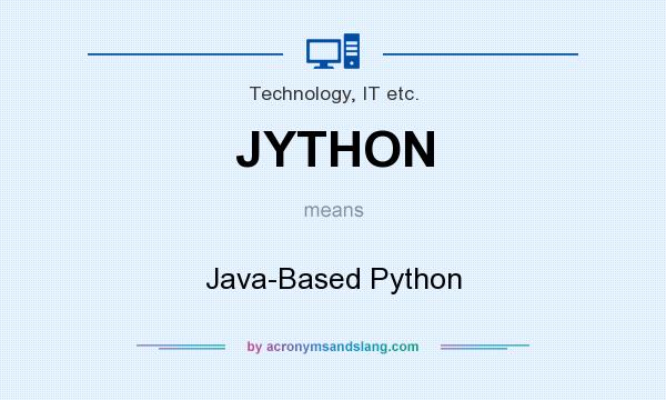 What does JYTHON mean? It stands for Java-Based Python