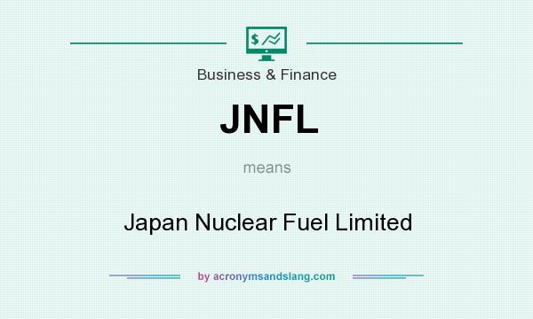 What does JNFL mean? It stands for Japan Nuclear Fuel Limited