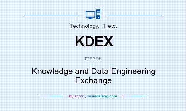 What does KDEX mean? It stands for Knowledge and Data Engineering Exchange