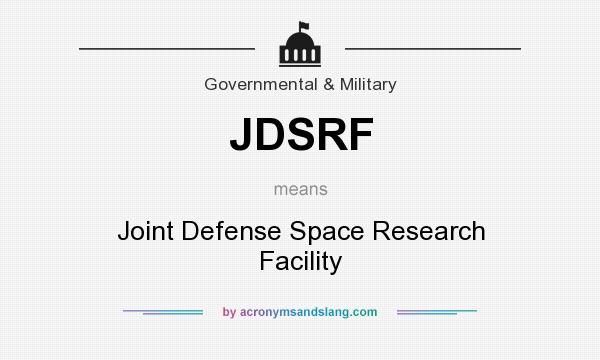 What does JDSRF mean? It stands for Joint Defense Space Research Facility