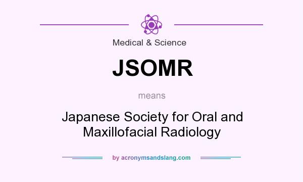 What does JSOMR mean? It stands for Japanese Society for Oral and Maxillofacial Radiology