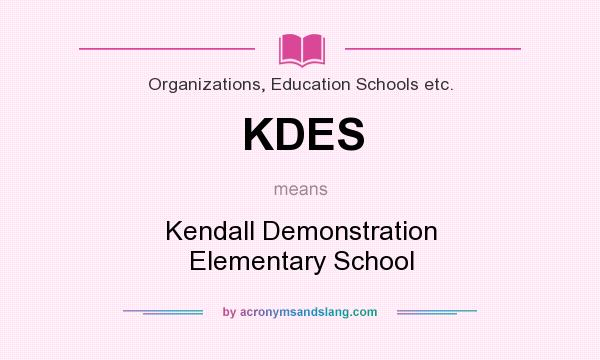 What does KDES mean? It stands for Kendall Demonstration Elementary School