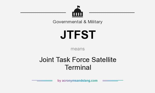What does JTFST mean? It stands for Joint Task Force Satellite Terminal