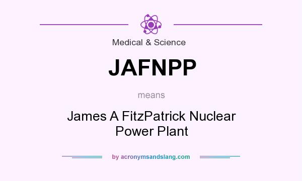 What does JAFNPP mean? It stands for James A FitzPatrick Nuclear Power Plant