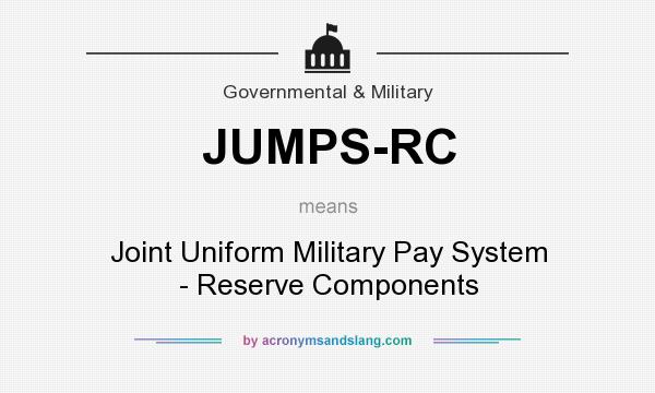 What does JUMPS-RC mean? It stands for Joint Uniform Military Pay System - Reserve Components