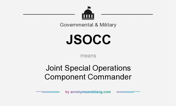 What does JSOCC mean? It stands for Joint Special Operations Component Commander