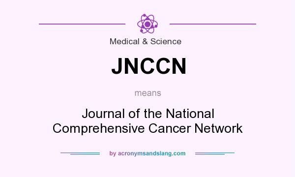 What does JNCCN mean? It stands for Journal of the National Comprehensive Cancer Network