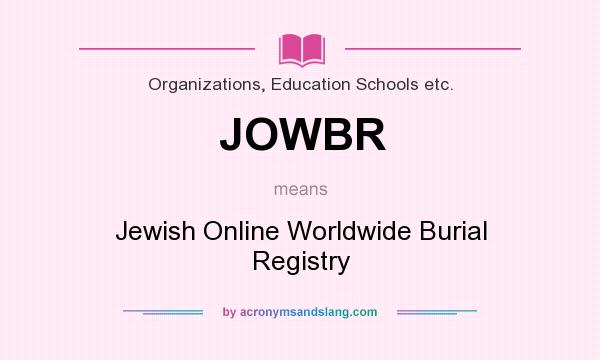 What does JOWBR mean? It stands for Jewish Online Worldwide Burial Registry