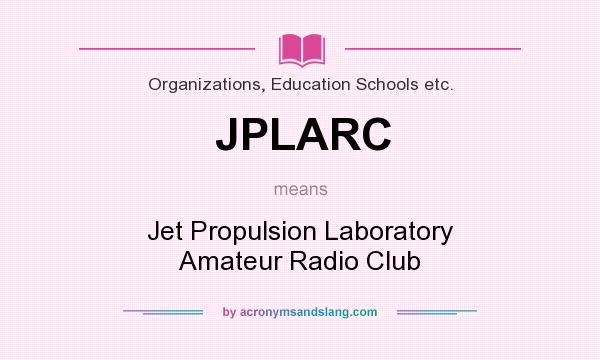 What does JPLARC mean? It stands for Jet Propulsion Laboratory Amateur Radio Club