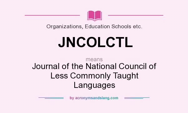 What does JNCOLCTL mean? It stands for Journal of the National Council of Less Commonly Taught Languages