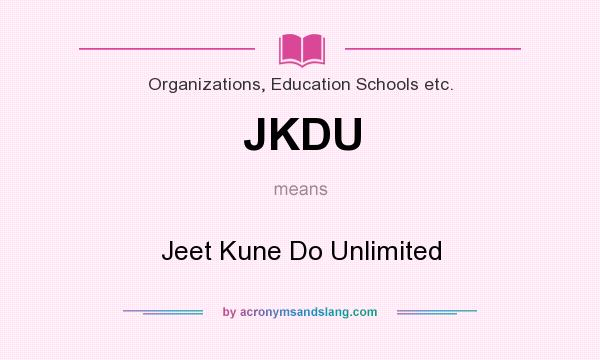 What does JKDU mean? It stands for Jeet Kune Do Unlimited