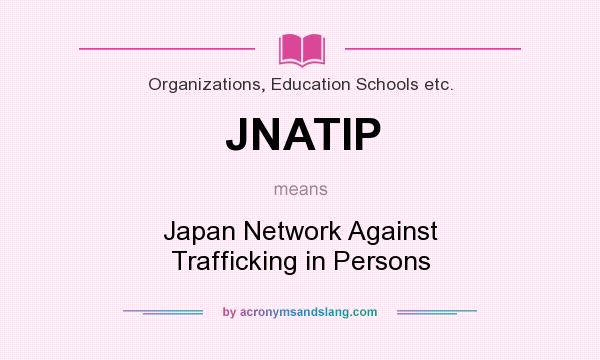 What does JNATIP mean? It stands for Japan Network Against Trafficking in Persons
