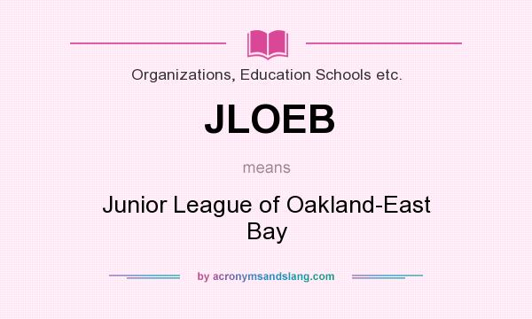 What does JLOEB mean? It stands for Junior League of Oakland-East Bay