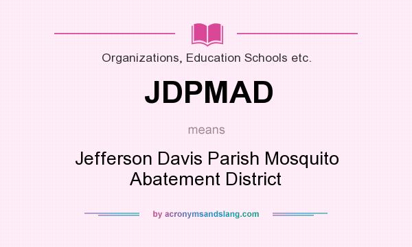 What does JDPMAD mean? It stands for Jefferson Davis Parish Mosquito Abatement District