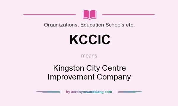 What does KCCIC mean? It stands for Kingston City Centre Improvement Company