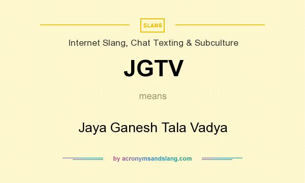 What does JGTV mean? It stands for Jaya Ganesh Tala Vadya