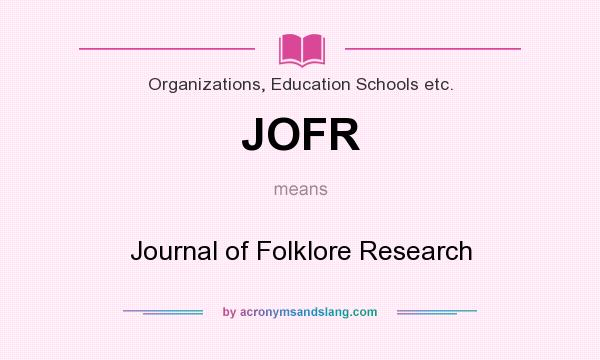 What does JOFR mean? It stands for Journal of Folklore Research