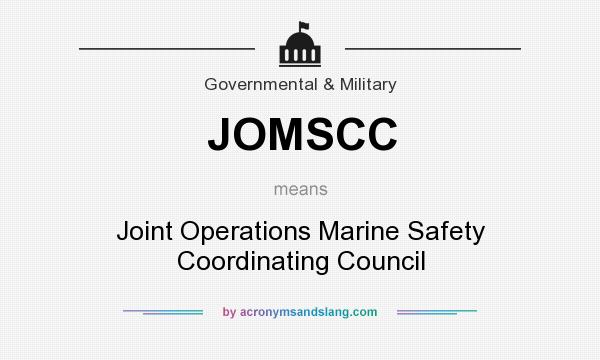 What does JOMSCC mean? It stands for Joint Operations Marine Safety Coordinating Council