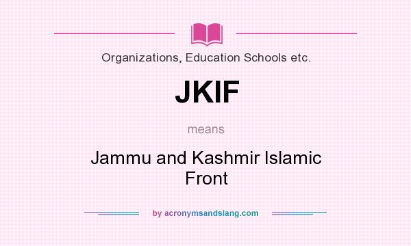 What does JKIF mean? It stands for Jammu and Kashmir Islamic Front