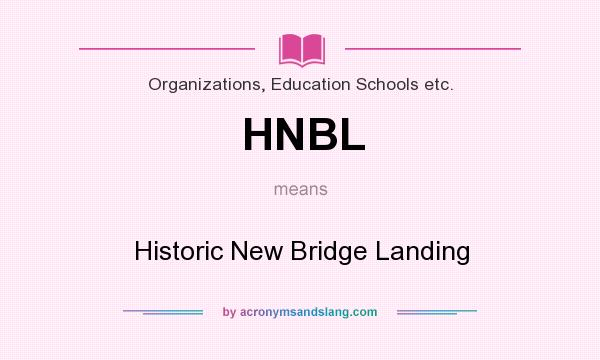 What does HNBL mean? It stands for Historic New Bridge Landing