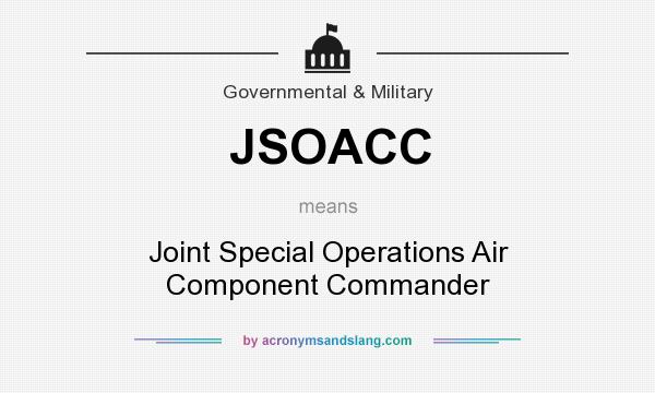 What does JSOACC mean? It stands for Joint Special Operations Air Component Commander