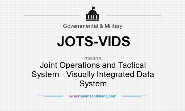 What does JOTS-VIDS mean? It stands for Joint Operations and Tactical System - Visually Integrated Data System