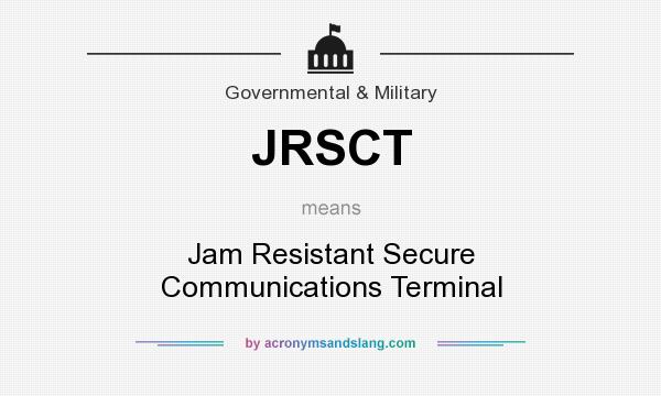 What does JRSCT mean? It stands for Jam Resistant Secure Communications Terminal