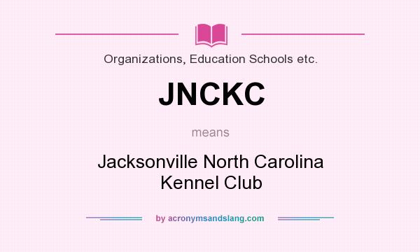 What does JNCKC mean? It stands for Jacksonville North Carolina Kennel Club