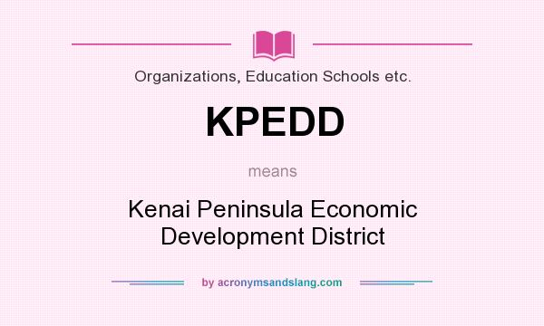 What does KPEDD mean? It stands for Kenai Peninsula Economic Development District