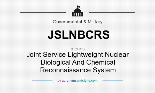 What does JSLNBCRS mean? It stands for Joint Service Lightweight Nuclear Biological And Chemical Reconnaissance System