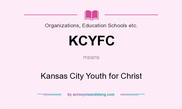 What does KCYFC mean? It stands for Kansas City Youth for Christ