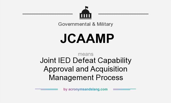What does JCAAMP mean? It stands for Joint IED Defeat Capability Approval and Acquisition Management Process