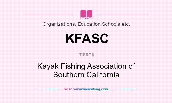 What does KFASC mean? It stands for Kayak Fishing Association of Southern California