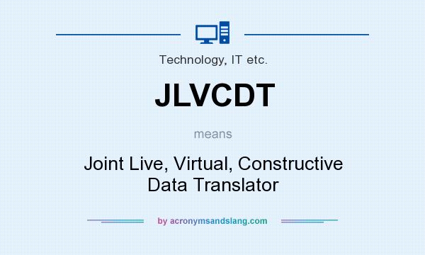 What does JLVCDT mean? It stands for Joint Live, Virtual, Constructive Data Translator