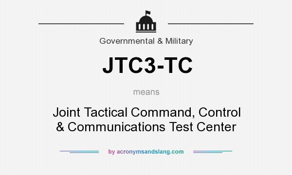 What does JTC3-TC mean? It stands for Joint Tactical Command, Control & Communications Test Center