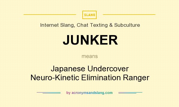 What does JUNKER mean? It stands for Japanese Undercover Neuro-Kinetic Elimination Ranger