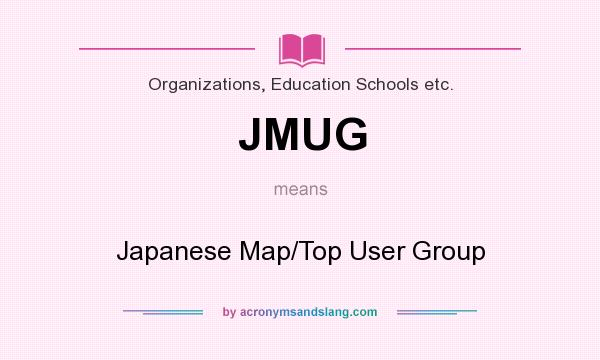 What does JMUG mean? It stands for Japanese Map/Top User Group