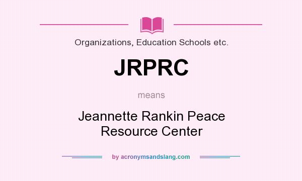 What does JRPRC mean? It stands for Jeannette Rankin Peace Resource Center