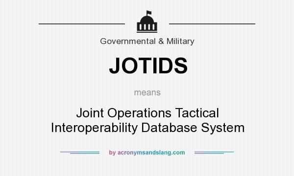 What does JOTIDS mean? It stands for Joint Operations Tactical Interoperability Database System