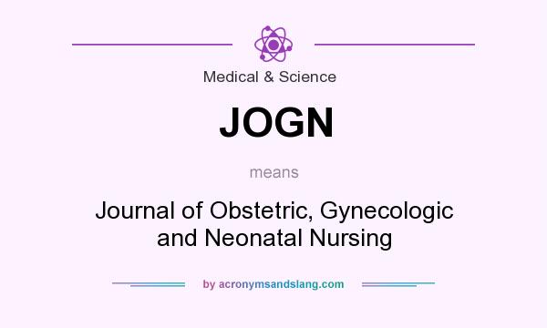 What does JOGN mean? It stands for Journal of Obstetric, Gynecologic and Neonatal Nursing