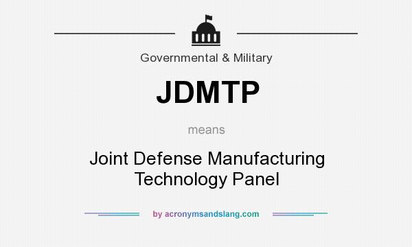 What does JDMTP mean? It stands for Joint Defense Manufacturing Technology Panel