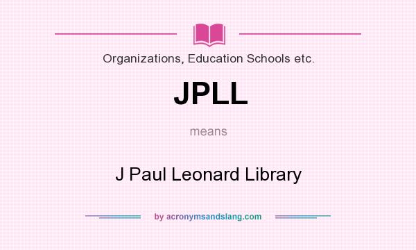What does JPLL mean? It stands for J Paul Leonard Library