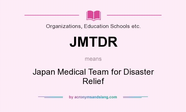 What does JMTDR mean? It stands for Japan Medical Team for Disaster Relief
